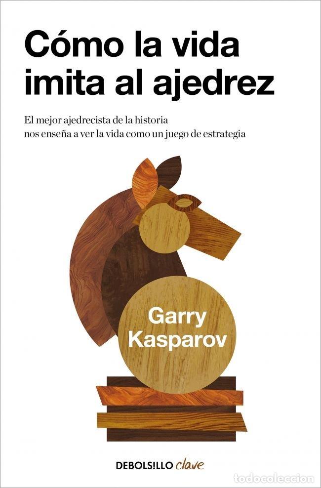 Libros: COMO LA VIDA IMITA AL AJEDREZ - KASPAROV, GARRY