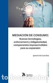 B&uuml;cher: MEDIACION CONSUMO NUEVAS TECNOLOGIAS ENFORCEMENT OBLIGATORIE - DE CUEVILLAS, IGNACIO
