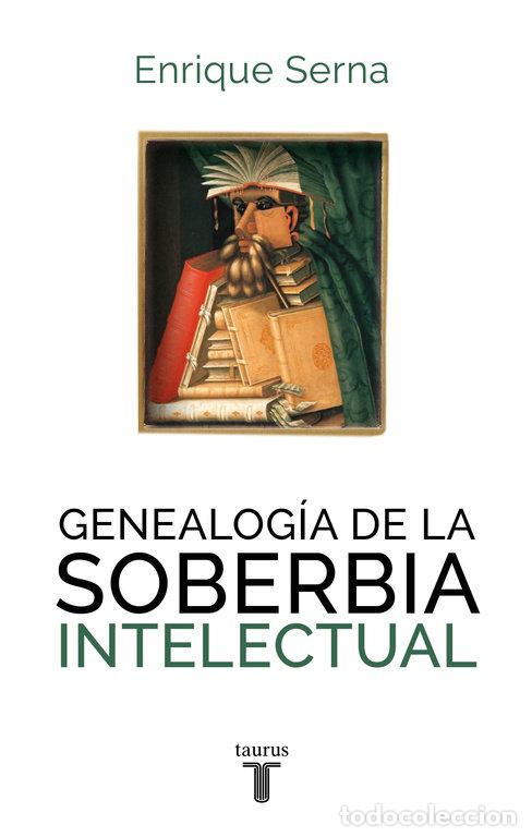 Libros: GENEALOGIA DE LA SOBERBIA INTELECTUAL - SERNA, ENRIQUE