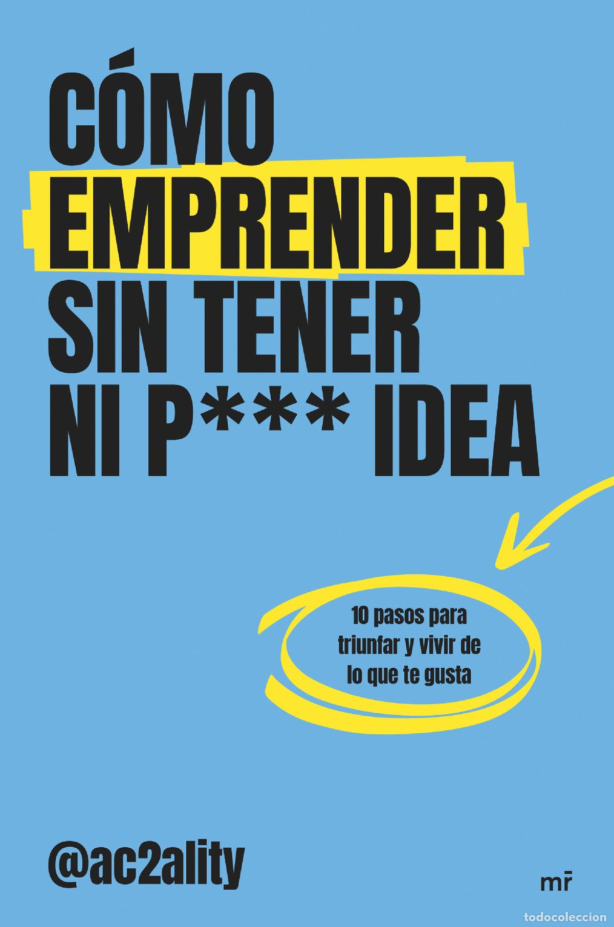 Libros: C&Oacute;MO EMPRENDER SIN TENER NI PUTA IDEA - Ac2ality