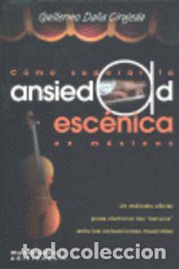 Libros: COMO SUPERAR LA ANSIEDAD ESCENICA EN MUSICOS - DALIA CIRUJEDA, GUILLERMO
