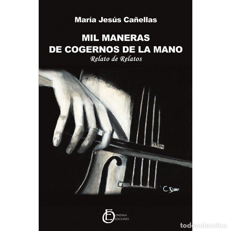 Livres: MIL MANERAS DE COGERNOS DE LA MANO - CA&Ntilde;ELLAS, MARIA JESUS
