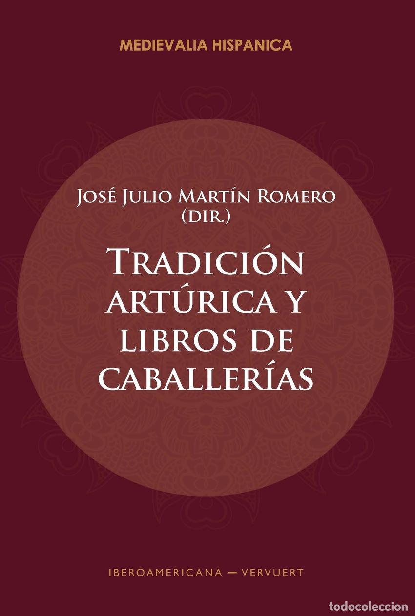 Libros: TRADICI&Oacute;N ART&Uacute;RICA Y LIBROS DE CABALLER&Iacute;AS - MARTIN ROMERO JOSE JULIO (DIR)