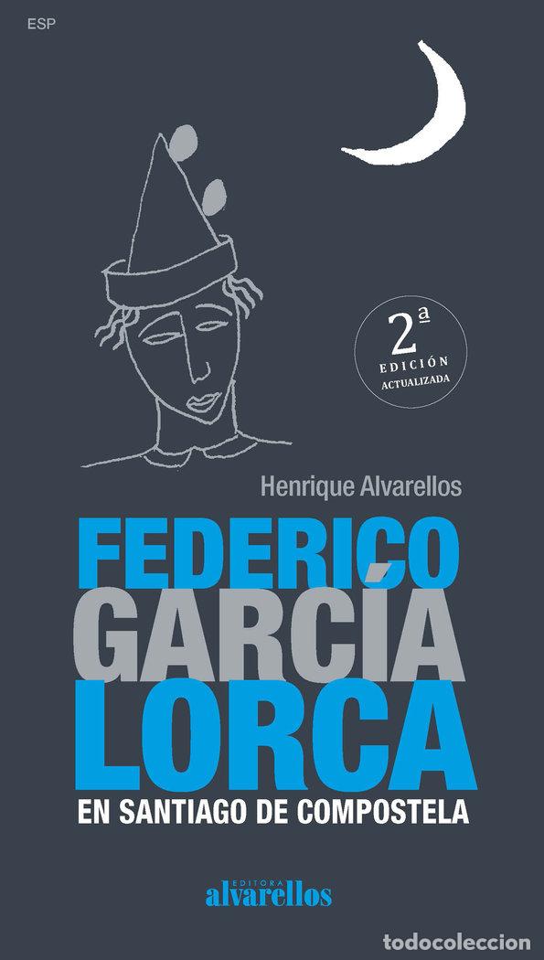 Libros: FEDERICO GARCIA LORCA EN SANTIAGO DE COMPOSTELA 2&ordf; EDICION - HENRIQUE, ALVARELLOS CASAS