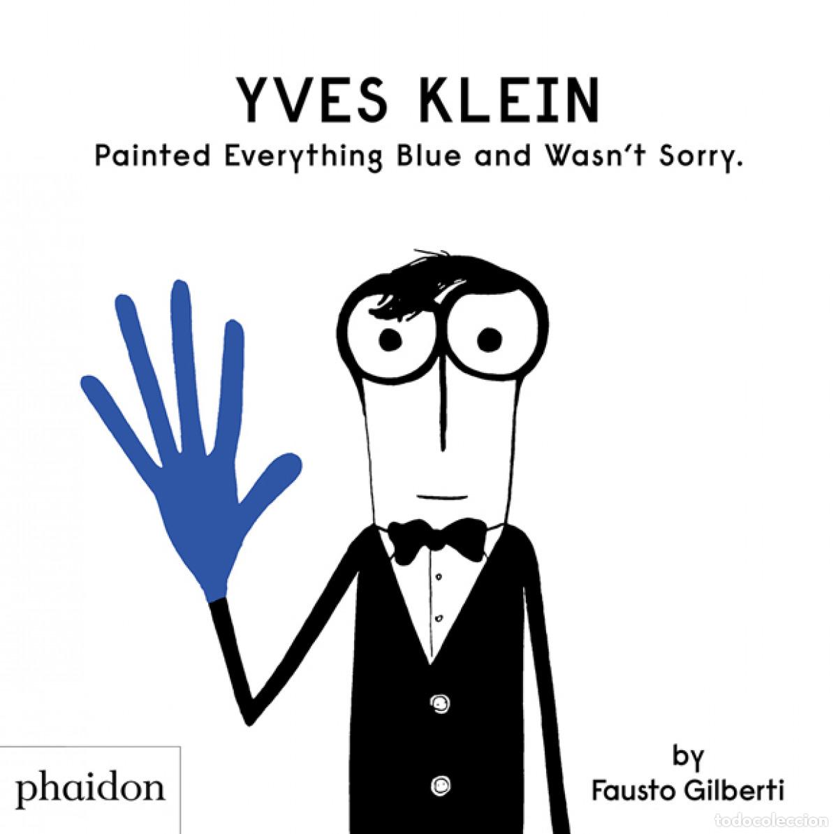 books: YVES KLEIN PAINTED EVERYTHING BLUE AND WASN&acute;T SORRY - Gilberti, Fausto