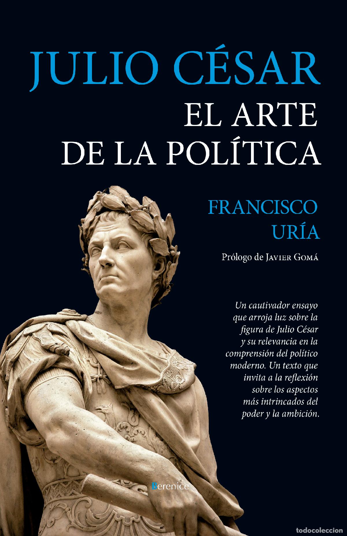 Libros: JULIO C&Eacute;SAR. EL ARTE DE LA POL&Iacute;TICA - Francisco Ur&iacute;a