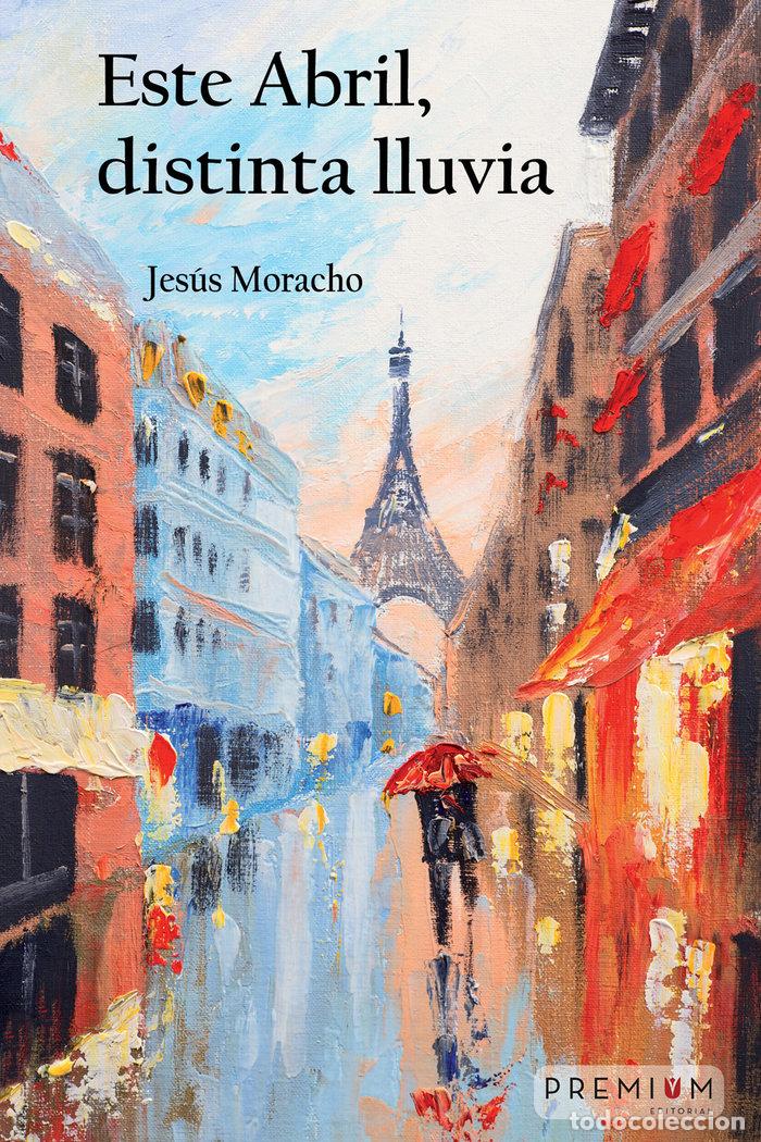 books: ESTE ABRIL DISTINTA LLUVIA - MORACHO, JESUS