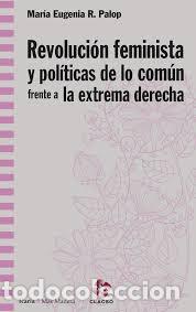 B&uuml;cher: REVOLUCI&Oacute;N FEMINISTA Y POL&Iacute;TICAS COM&Uacute;N FRENTE EXTREMA DERECHA - Rodr&iacute;guez Palop, Mar&iacute;a Eugenia