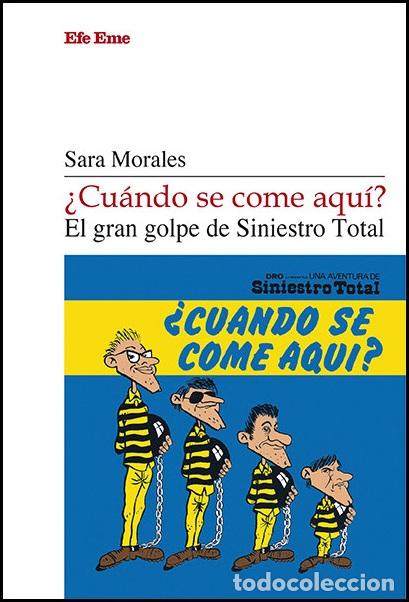 Libros: &iquest;CU&Aacute;NDO SE COME AQU&Iacute;? EL GRAN GOLPE DE SINIESTRO TOTAL - Morales, Sara