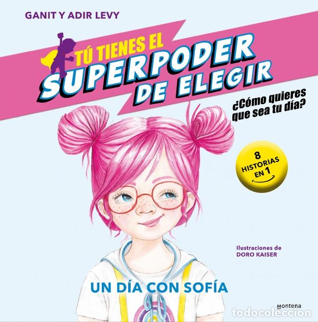 Libros: T&Uacute; TIENES EL SUPERPODER DE ELEGIR 4 - UN D&Iacute;A CON SOF&Iacute;A - Levy, Ganit