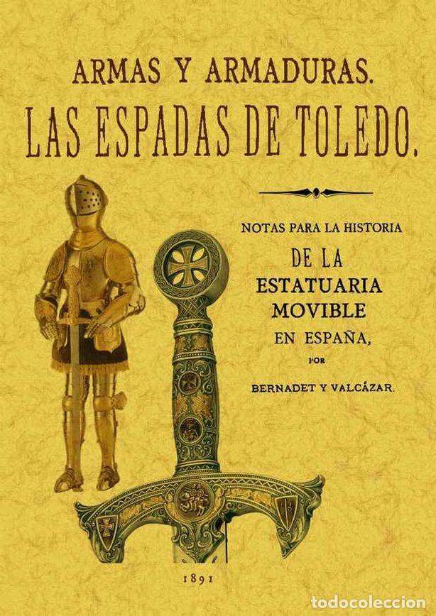 Libri: ESPADAS DE TOLEDO ARMAS Y ARMADURAS APUNTES ARQUEOLOGICOS - BERNADET Y VALCAZAR, J.