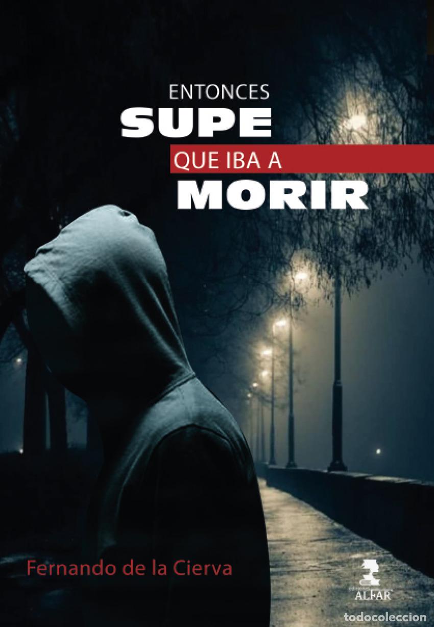 Libri: ENTONCES SUPE QUE IBA A MORIR - De la Cierva Bento, Fernando