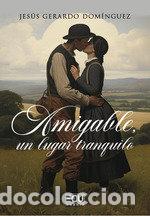 Livres: AMIGABLE, UN LUGAR TRANQUILO - GERARDO DOMINGUEZ, JESUS