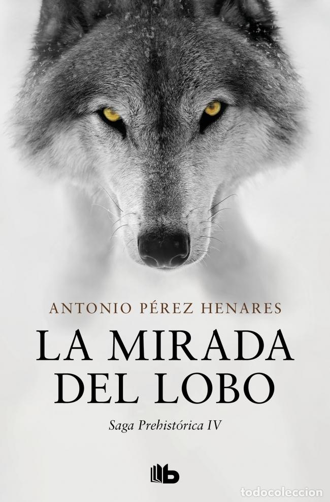 Livres: LA MIRADA DEL LOBO (SAGA PREHIST&Oacute;RICA 4) - P&eacute;rez Henares, Antonio