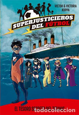 Libri: SUPERJUSTICIEROS DEL FUTBOL 8 EL TESORO SECRETO DEL TITANIC - KOPPA, VICTOR
