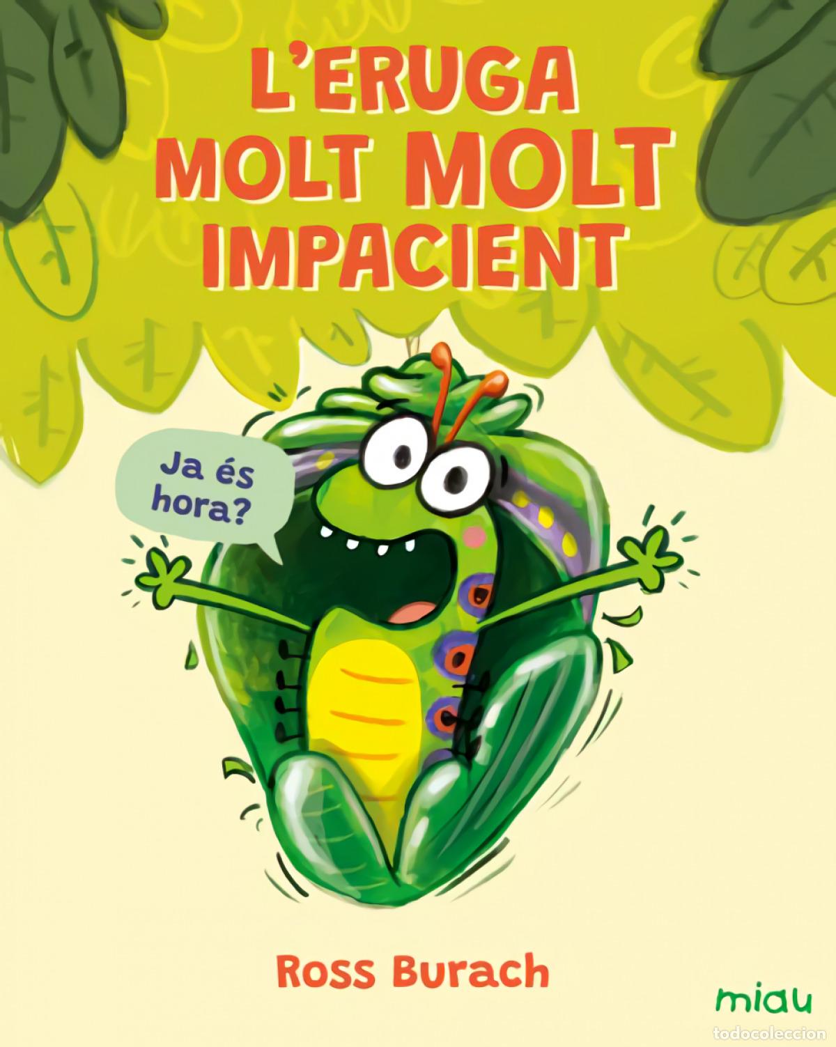 Libri: L'ERUGA MOLT MOLT IMPACIENT - Ross Burach