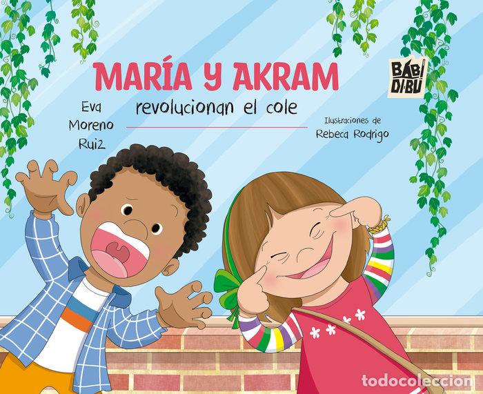Libros: MARIA Y AKRAM REVOLUCIONAN EL COLE - MORENO RUIZ, EVA