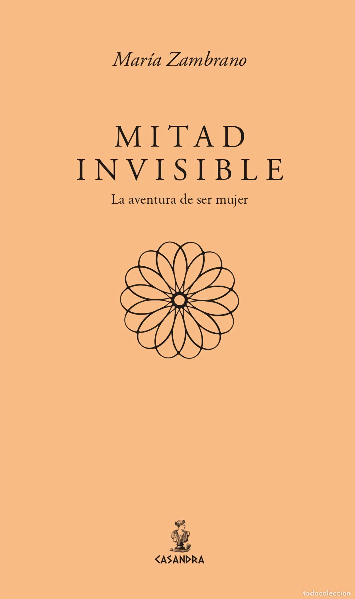 Libros: MITAD INVISIBLE. LA AVENTURA DE SER MUJER - Zambrano, Mar&iacute;a