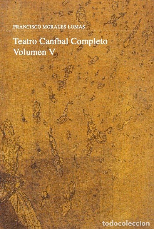 Libros: TEATRO CANIBAL VOL.V - MORALES LOMAS, FRANCISCO