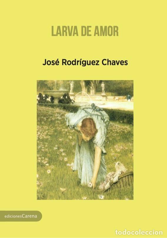 Livros: LARVA DE AMOR - RODRIGUEZ CHAVES, JOSE