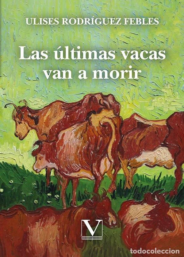 Livros: LAS ULTIMAS VACAS VAN A MORIR - RODRIGUEZ FEBLES, ULISES