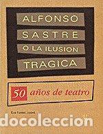 Libri: ALFONSO SASTRE O LA ILUSON TRAGICA - SASTRE, ALFONSO