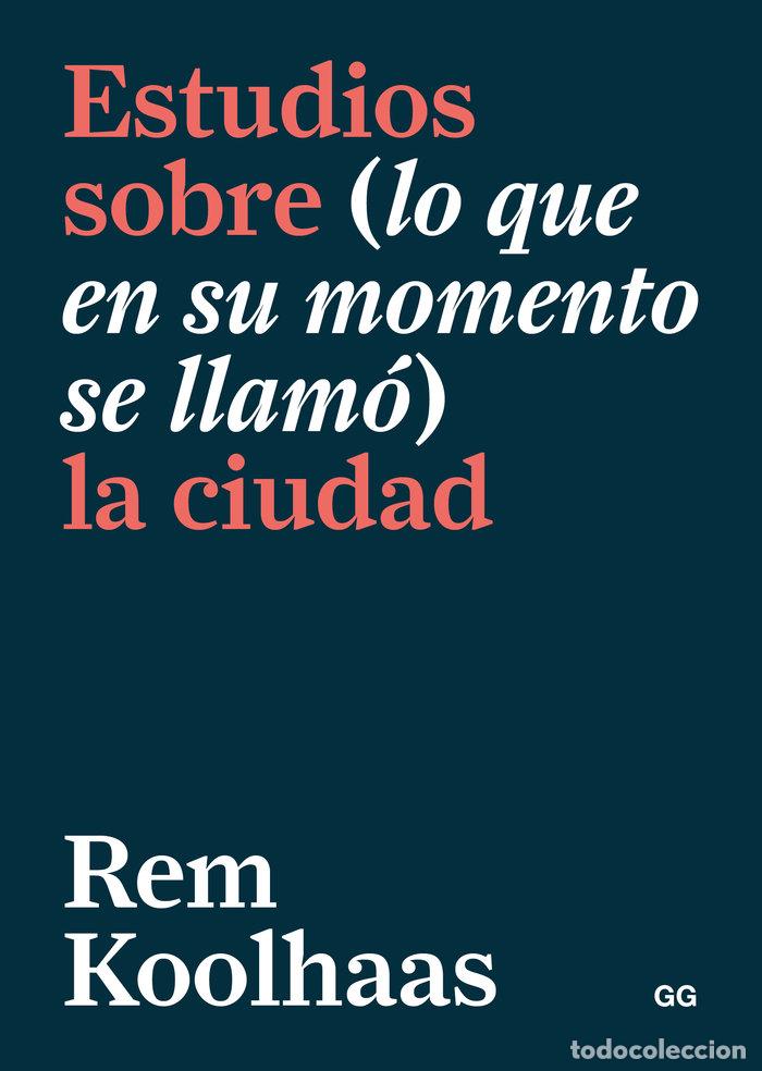 Livres: ESTUDIOS SOBRE LO QUE EN SU MOMENTO SE LLA - KOOLHAAS, REM