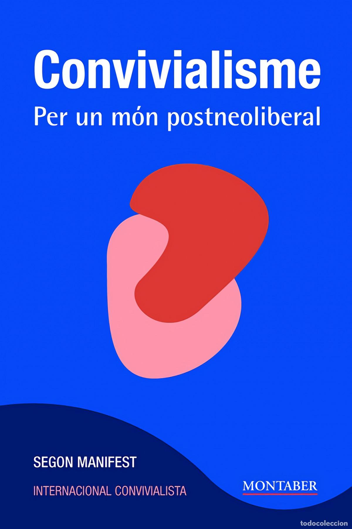 Libros: CONVIVIALISME. PER UN M&Oacute;N POSTNEOLIBERAL - Internacional Convivialista