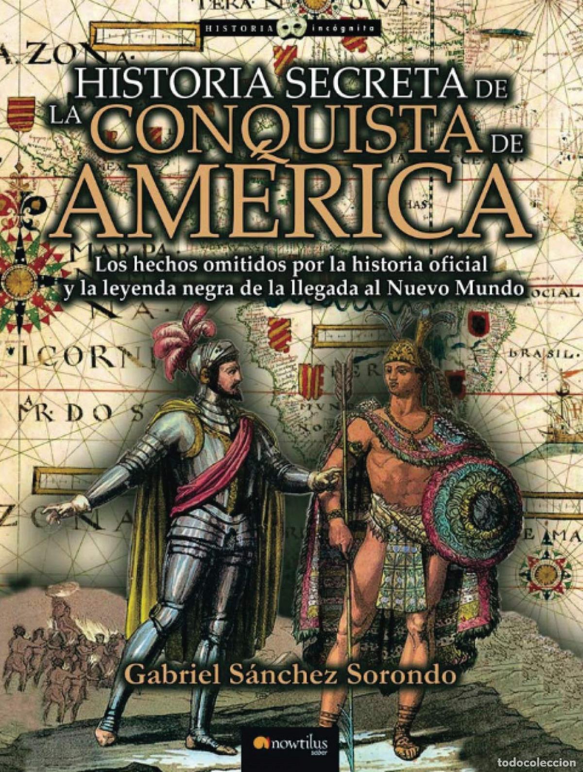 Libros: HISTORIA SECRETA DE LA CONQUISTA DE AM&Eacute;RICA - S&aacute;nchez Sorondo, Gabriel