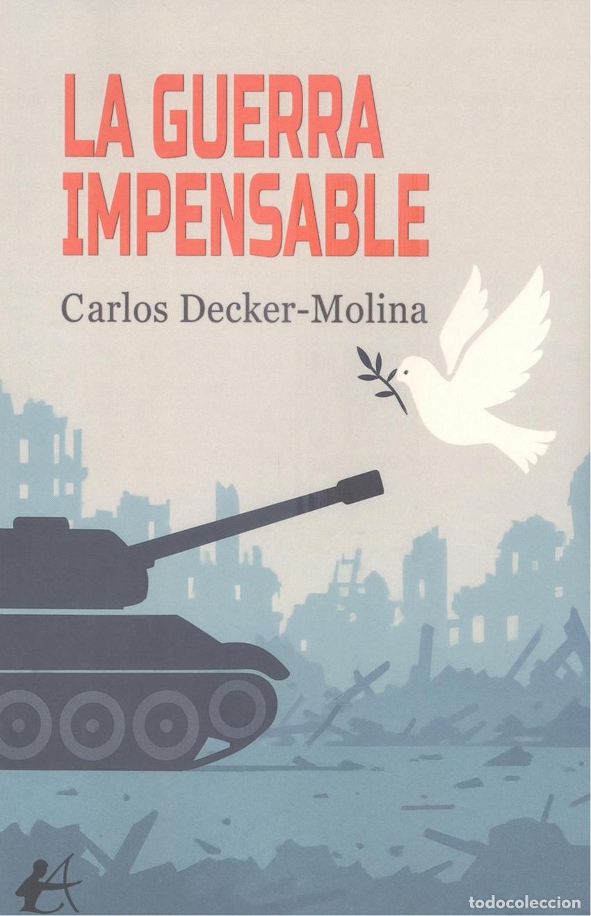 Libri: LA GUERRA IMPENSABLE - DECKER MOLINA, CARLOS