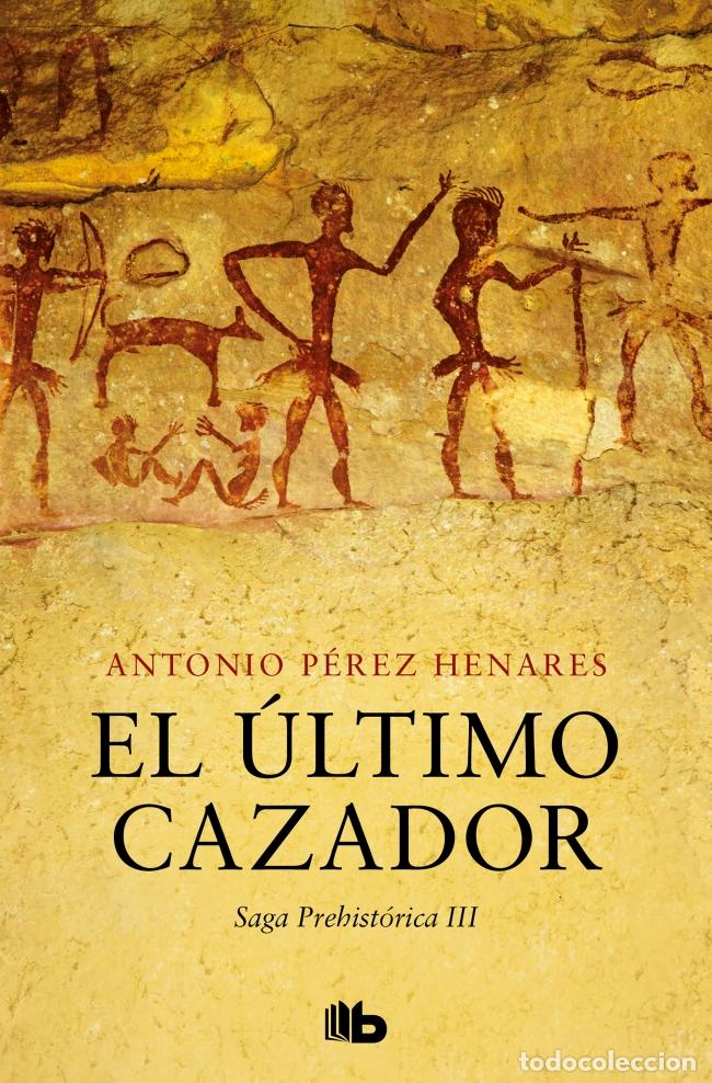 Libri: EL &Uacute;LTIMO CAZADOR (SAGA PREHIST&Oacute;RICA 3) - P&eacute;rez Henares, Antonio