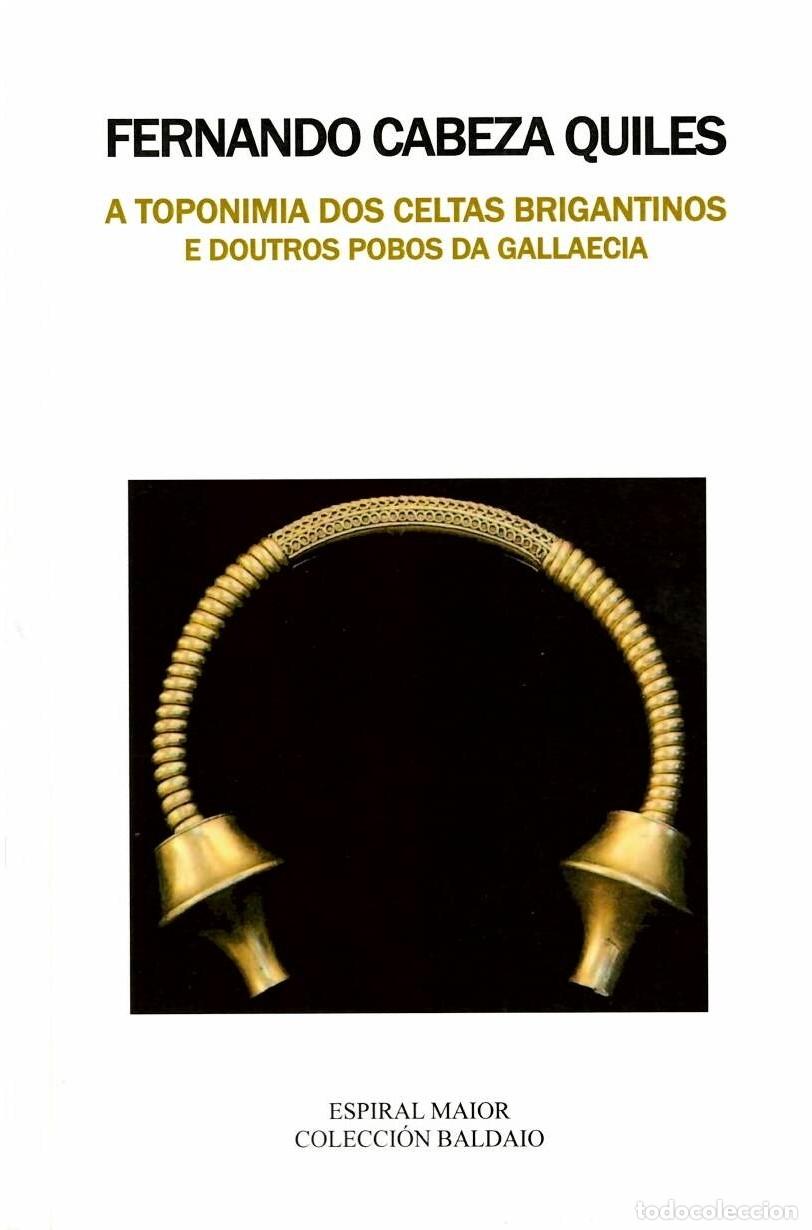 Livros: A TOPONIMIA DOS CELTAS BRIGANTINOS E DOUTROS POBOS - Cabeza Quiles, Fernando