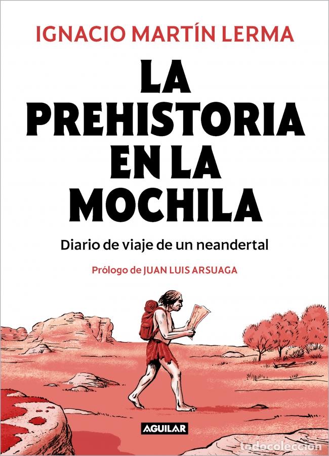 Libri: PREHISTORIA EN LA MOCHILA:DIARIO DE VIAJE DE UN NEANDERTAL - Martin Lerma, Ignacio