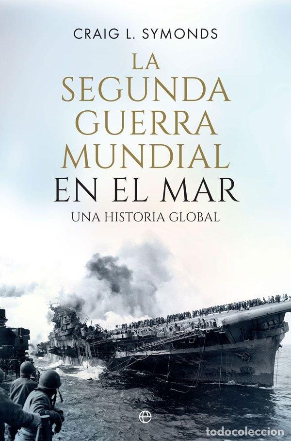 Libri: LA SEGUNDA GUERRA MUNDIAL EN EL MAR - SYMONDS, CRAIG L.