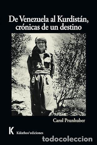 Libros: DE VENEZUELA AL KURDISTAN CRONICAS DE UN DESTINO - PRUNHUBER LEON, CAROL