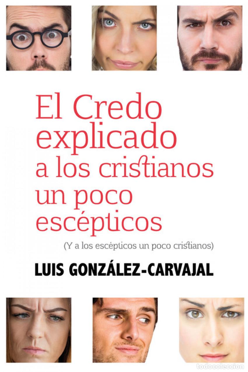Livros: CREDO EXPLICADO A LOS CRISTIANOS UN POCO ESCEPTICOS, EL - GONZALEZ CARVAJAL, LUIS