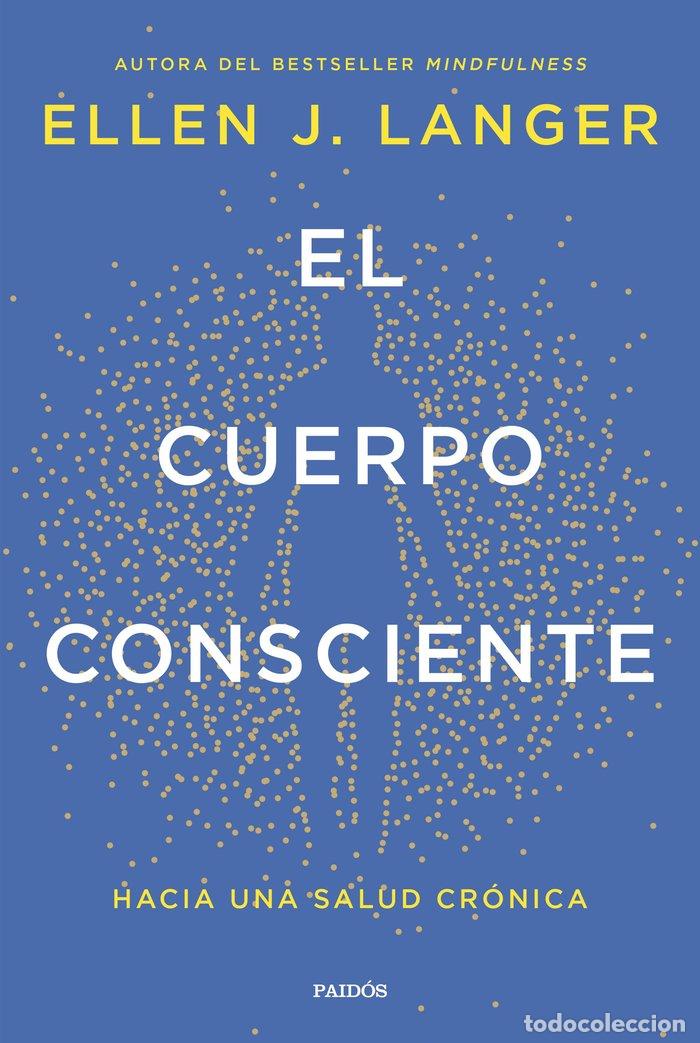 Libros: EL CUERPO CONSCIENTE - ELLEN J LANGER