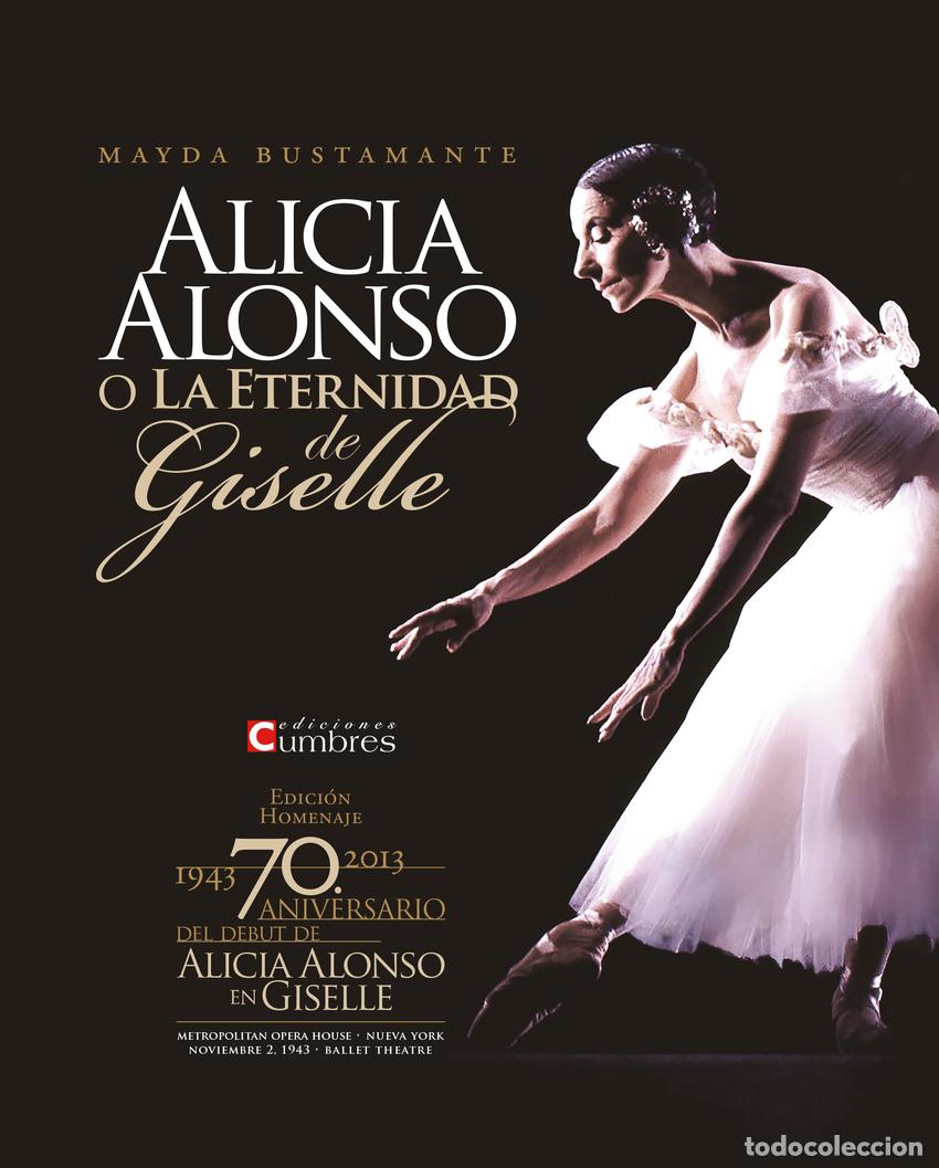 Libros: ALICIA ALONSO O LA ETERNIDAD DE GISELLE - Bustamante, Mayda