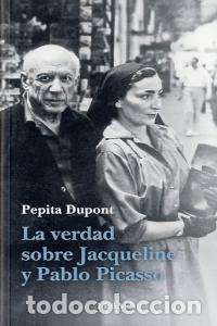 Libros: VERDAD SOBRE JACQUELINE Y PABLO PICASSO,LA - DUPONT, PEPITA