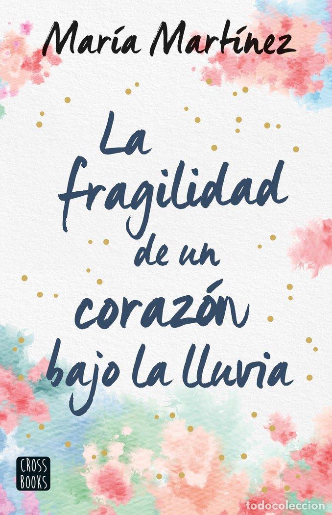 Libros: LA FRAGILIDAD DE UN CORAZON BAJO LA LLUVIA - MARIA MARTINEZ