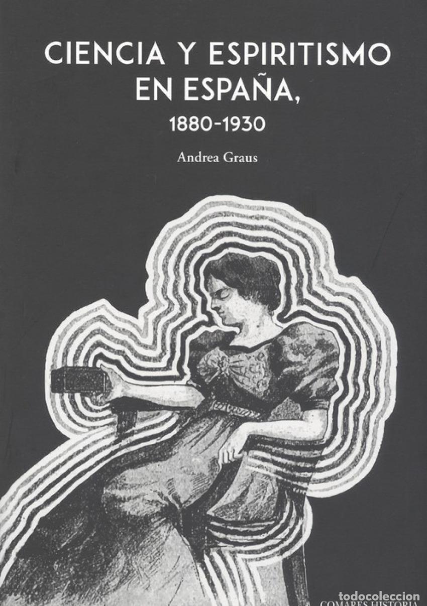 Libros: CIENCIA Y ESPIRITISMO EN ESPA&Ntilde;A 1880 1930 - GRAUS, ANDREA