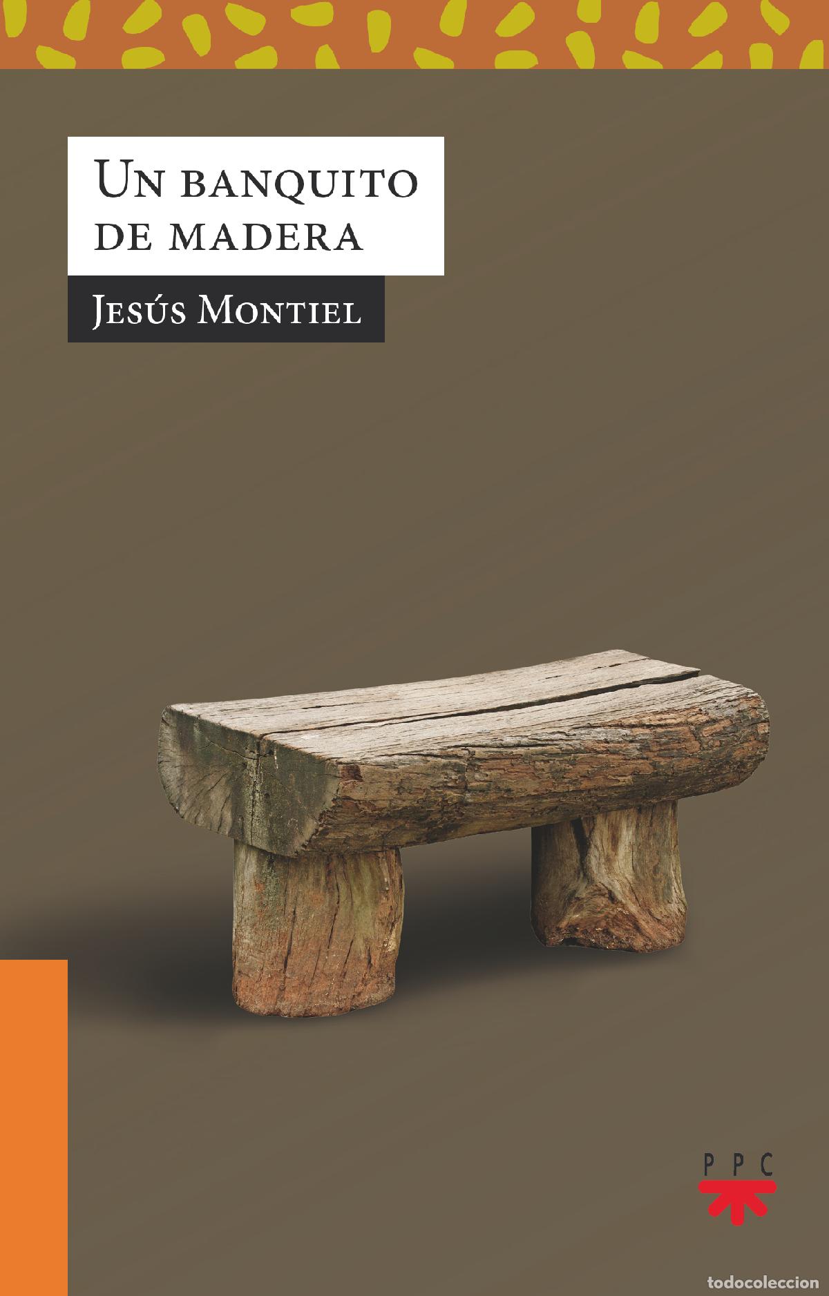 Libros: UN BANQUITO DE MADERA - Montiel, Jes&uacute;s