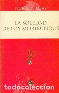 Libros: LA SOLEDAD DE LOS MORIBUNDOS - Elias, Norbert
