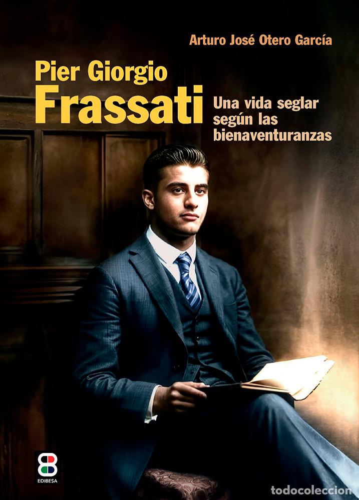 Libros: PIER GIORGIO FRASSATI - ARTURO JOS&Eacute; OTERO GARC&Iacute;A