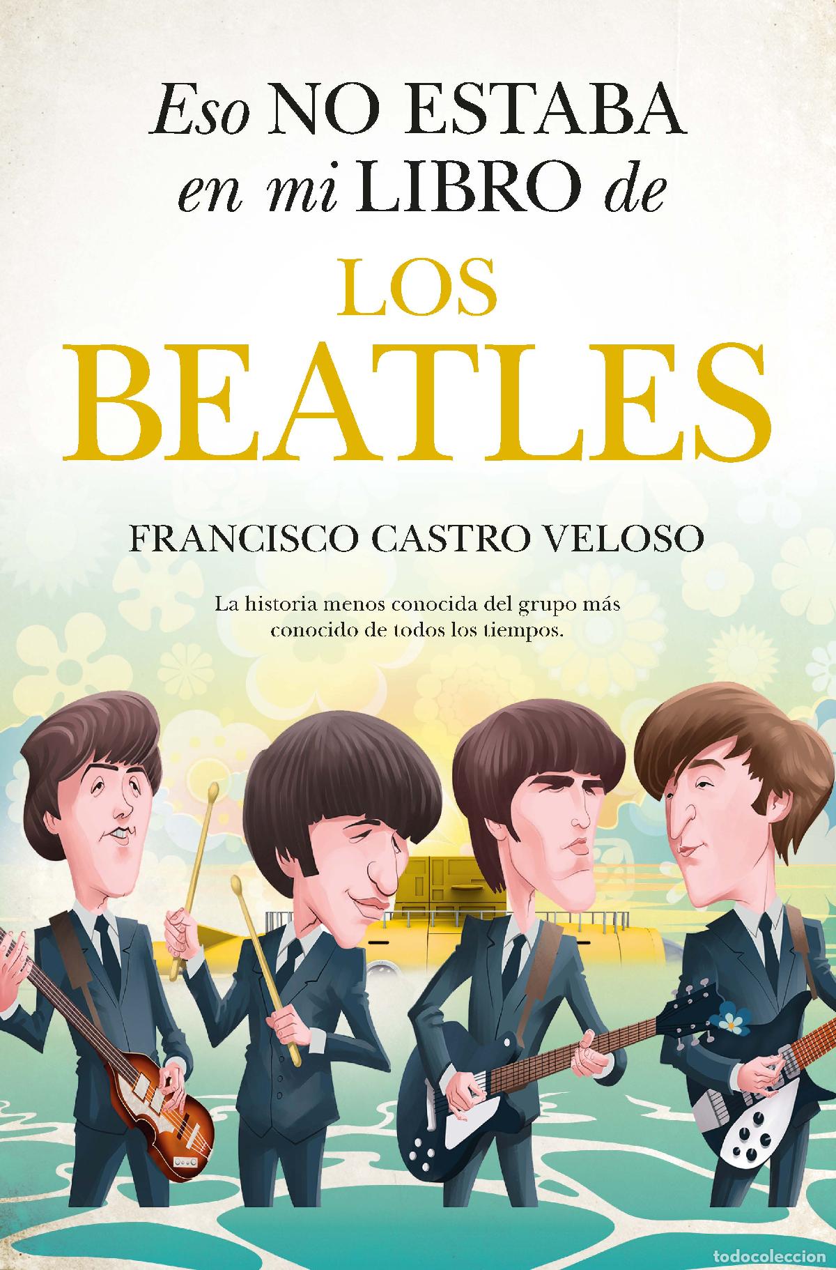 Libros: ESO NO ESTABA (LEB) EN MI LIBRO DE LOS BEATLES - Castro Veloso, Francisco