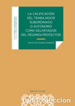 Livros: LA CALIFICACI&Oacute;N DEL TRABAJADOR SUBORDINADO O AUT&Oacute;NOMO COMO DELIMITADOR DEL R&Eacute;GIM - MORENO ROMERO, FR