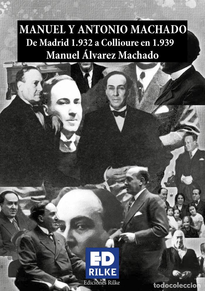 Libros: MANUEL Y ANTONIO MACHADO DE MADRID 1932 A COLLIOURE 1939 - ALVAREZ MACHADO, MANUEL
