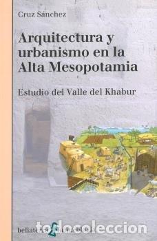 Libros: ARQUITECTURA Y URBANISMO EN LA ALTA MESOPOTAMIA - SANCHEZ, CRUZ
