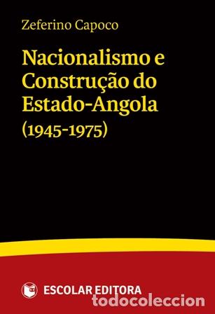 Livros: NACIONALISMO E CONSTRU&Ccedil;AO DO ESTADO-ANGOLA (1945-1975) - Capoco, Zeferino