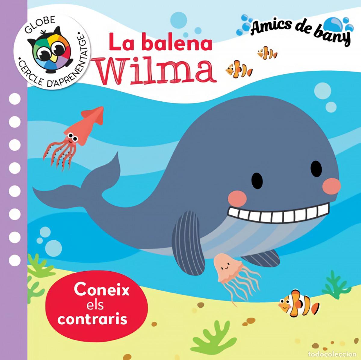 Libros: LA BALENA WILMA - CONEIX ELS CONTRARIS (AMICS DE BANY) - PABOL, KIRSTEN